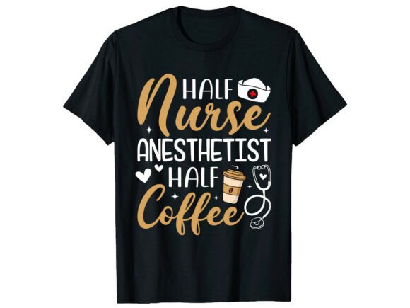 Half Coffee Anesthetist Nurse Graphics & T-Shirt Designs