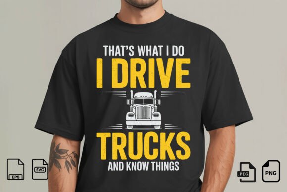 I Drive Trucks and Know Things Shirt Graphics & T-Shirt Designs