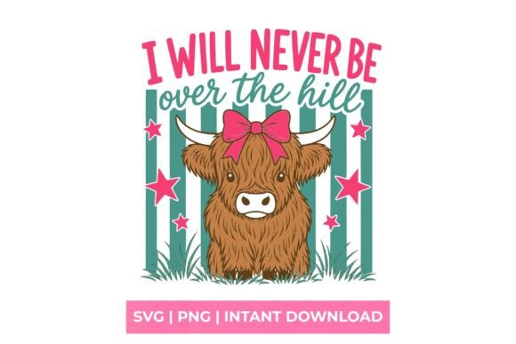 Never Over The Hill Highland Cow SVG for Graphics and T-Shirt Designs