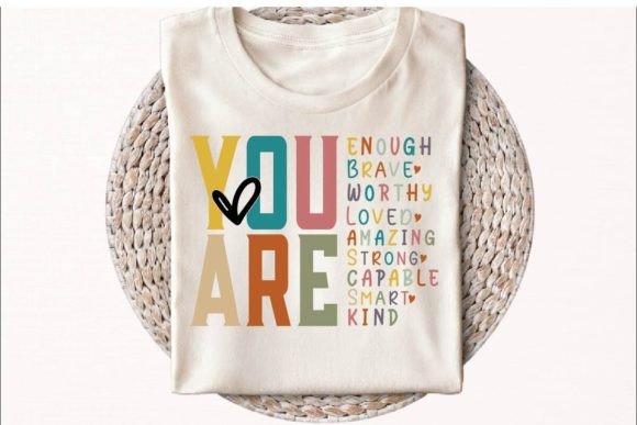 You Are Enough: Graphics for T-Shirt Designs