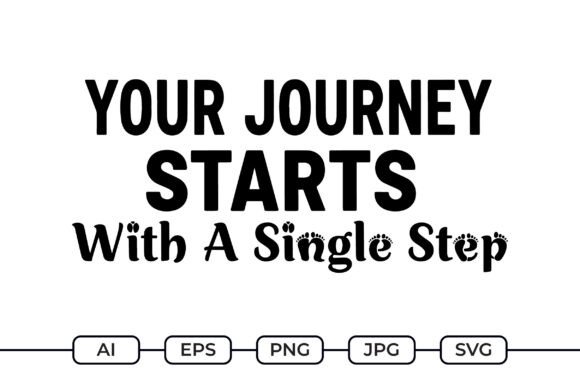 Your Journey Starts with a Single Step Graphics for T-Shirt Designs